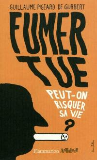 Fumer tue : peut-on risquer sa vie ?