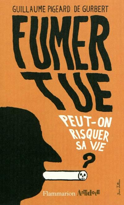 Fumer tue : peut-on risquer sa vie ?