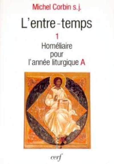 L'Entre-temps. Vol. 1. Homéliaire pour l'année liturgique A