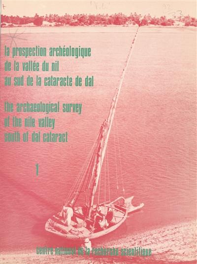 La Prospection archéologique de la vallée du Nil au sud de la cataracte de Dal (Nubie soudanaise). Vol. 1. Introduction générale