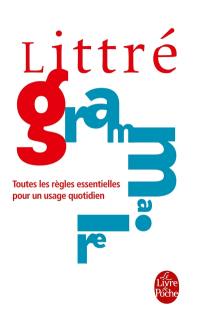 Littré. La grammaire française : toutes les règles essentielles pour un usage quotidien