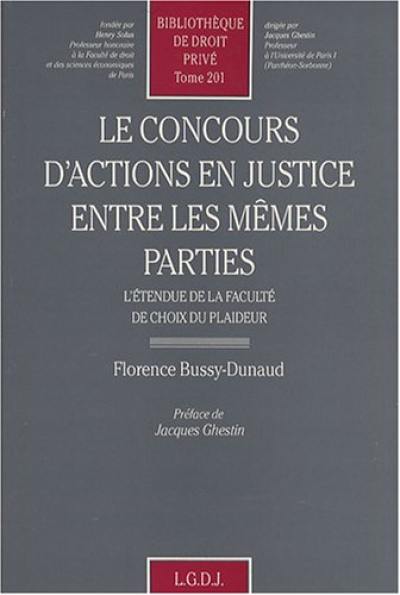 Le Concours d'actions en justice entre les mêmes parties : l'étendue de la faculté de choix du plaideur