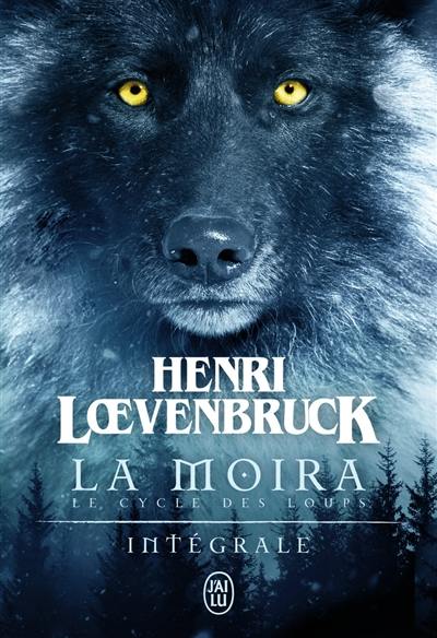 La Moïra : le cycle des loups : intégrale