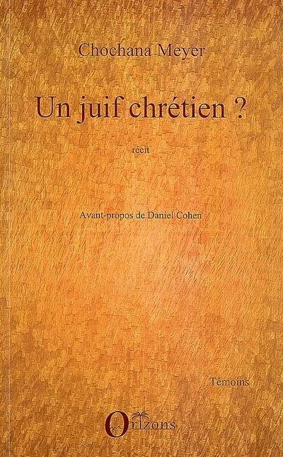 Un Juif chrétien ? : récit