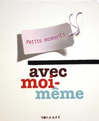 Petits moments avec moi-même