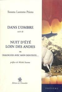 Dans l'ombre. Nuit d'été loin des Andes ou Dialogues avec mon dentiste...