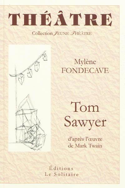 Tom Sawyer : d'après l'oeuvre de Mark Twain Tom Sawyer : d'après l'oeuvre de Mark Twain