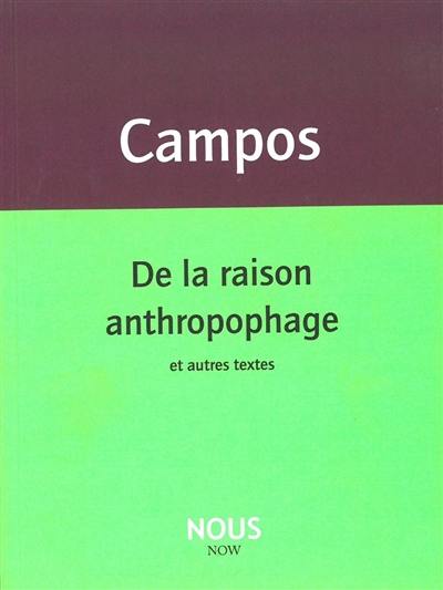 De la raison anthropophage : et autres textes