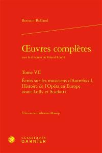 Oeuvres complètes. Vol. 7. Ecrits sur les musiciens d'autrefois I. : histoire de l'opéra en Europe avant Lully et Scarlatti