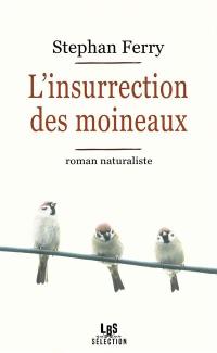 L'insurrection des moineaux : roman naturaliste