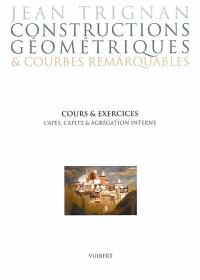 Constructions géométriques et courbes remarquables : cours et exercices, Capes, CAPLP2 et agrégation interne