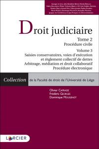 Droit judiciaire. Vol. 2. Procédure civile. Vol. 3. Saisies conservatoires, voies d'exécution et règlement collectif de dettes : arbitrage, médiation et droit collaboratif : procédure électronique