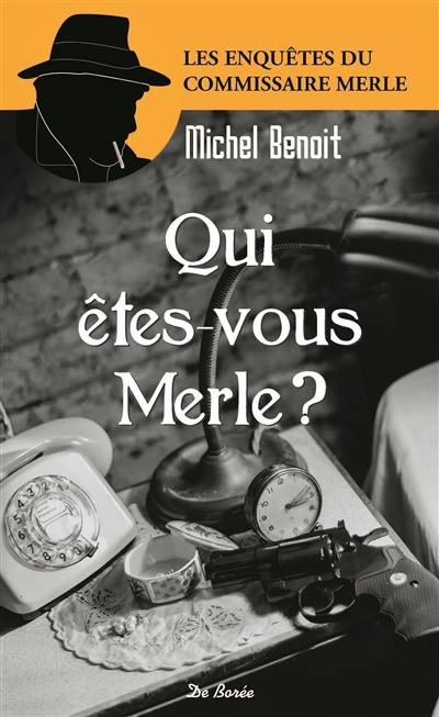 Les enquêtes du commissaire Merle. Qui êtes-vous Merle ?