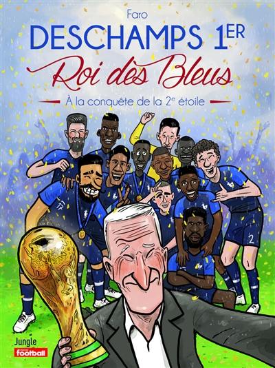 Deschamps 1er : roi des Bleus : à la conquête de la 2e étoile