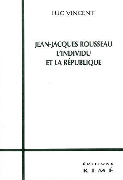 Jean-Jacques Rousseau, l'individu et la république