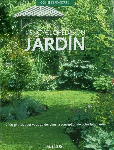 L'encyclopédie du jardin : 2000 photos pour vous guider dans la conception de votre futur jardin