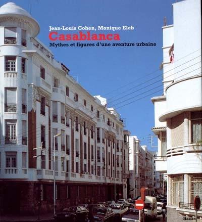 Casablanca : mythes et figures d'une aventure urbaine Casablanca : mythes et figures d'une aventure urbaine