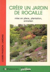 Créer un jardin de rocaille : mise en place, plantation, entretien