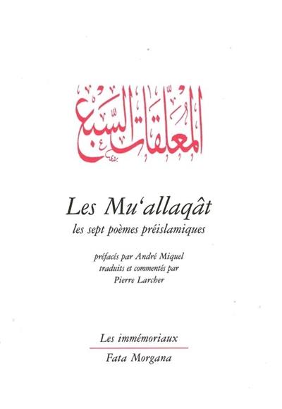 Les Mu'allaqât : les sept poèmes préislamiques