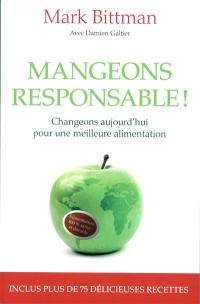 Mangeons responsable ! : changeons aujourd'hui pour une meilleure alimentation