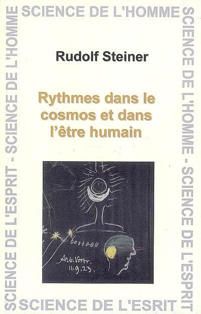 Rythmes dans le Cosmos et dans l'être humain : comment accéder à la vision spirituelle ? : seize conférences données aux ouvriers travaillant sur le chantier du Goetheanum à Dornach du 20 mai au 22 septembre 1923