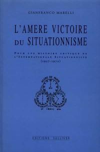 L'amère victoire du situationnisme : pour une histoire critique de l'Internationale situationniste