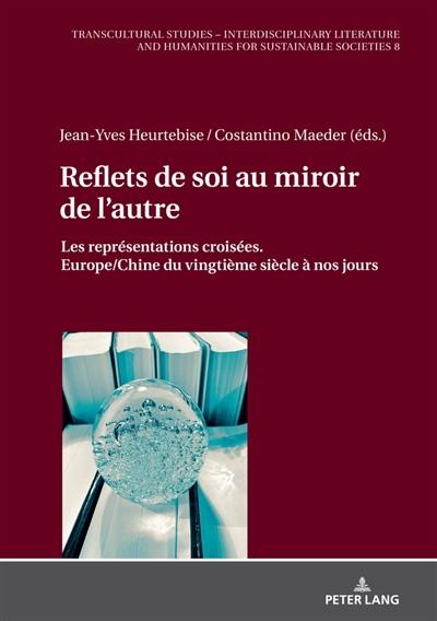 Reflets de soi au miroir de l'autre : les représentations croisées : Europe-Chine du vingtième siècle à nos jours