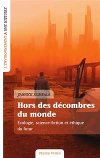 Hors des décombres du monde : écologie, science-fiction et éthique du futur