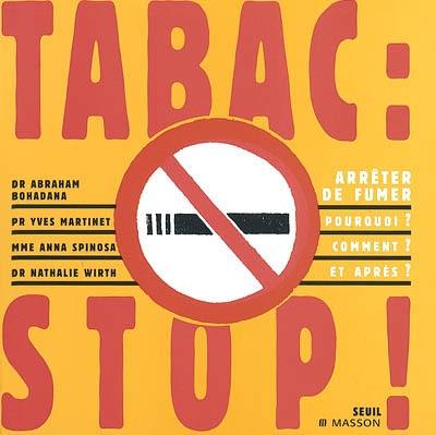 Tabac, stop ! : arrêter de fumer : pourquoi ? comment ? et après ?