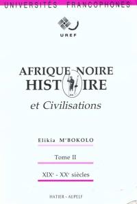 Afrique noire : histoire et civilisations. Vol. 2. XIXe et XXe siècles