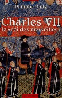 Charles VII : le roi des merveilles