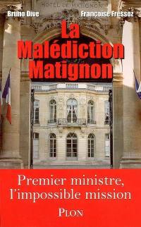 La malédiction Matignon : Premier ministre, l'impossible mission