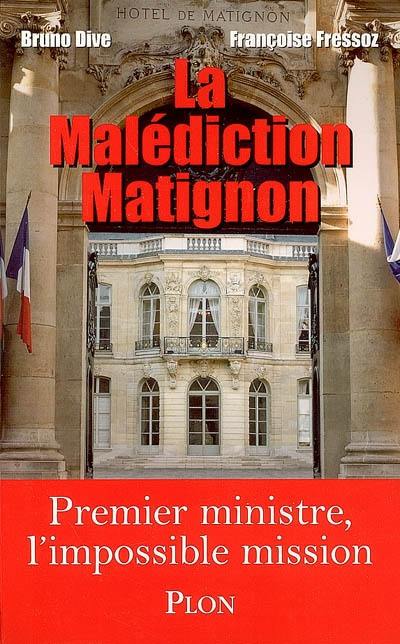 La malédiction Matignon : Premier ministre, l'impossible mission