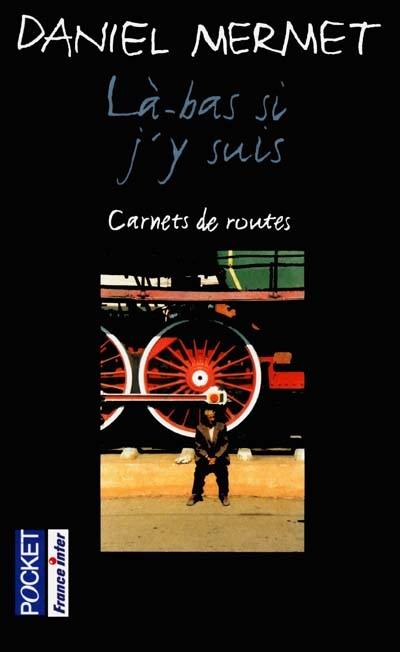 Là-bas si j'y suis : carnets de routes