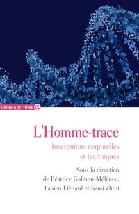 L'Homme-trace. Inscriptions corporelles et techniques