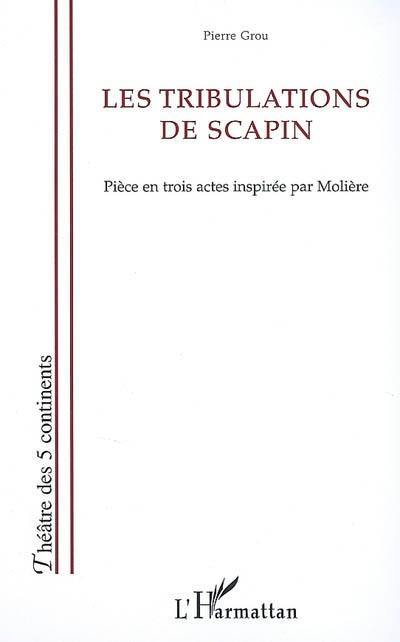 Les tribulations de Scapin : pièce en trois actes inspirée par Molière