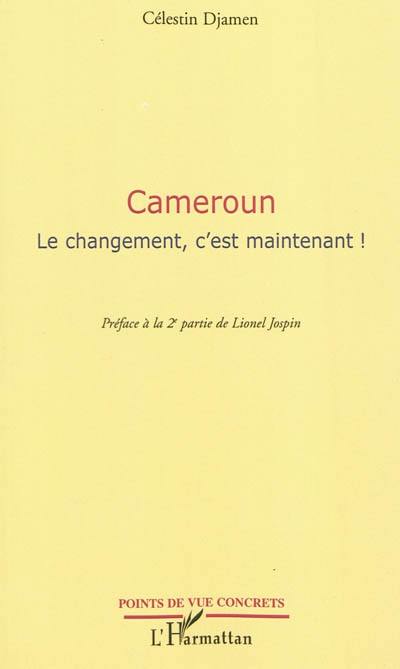 Cameroun : le changement, c'est maintenant !