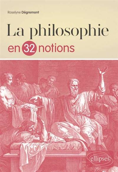 La philosophie en 32 notions : manuel pour les étudiants du supérieur