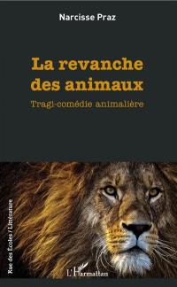 La revanche des animaux : tragi-comédie animalière