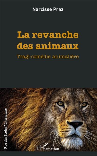 La revanche des animaux : tragi-comédie animalière