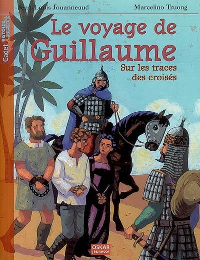 Le voyage de Guillaume : sur les traces des croisés