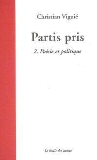 Partis pris. Vol. 2. Poésie et politique