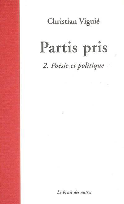 Partis pris. Vol. 2. Poésie et politique