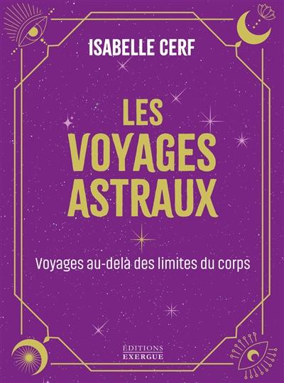 Voyages astraux : voyages au-delà des limites du corps