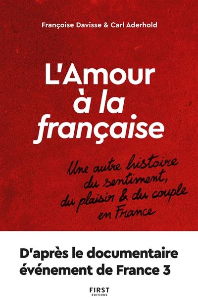 L'amour à la française : une autre histoire du sentiment, du plaisir & du couple en France