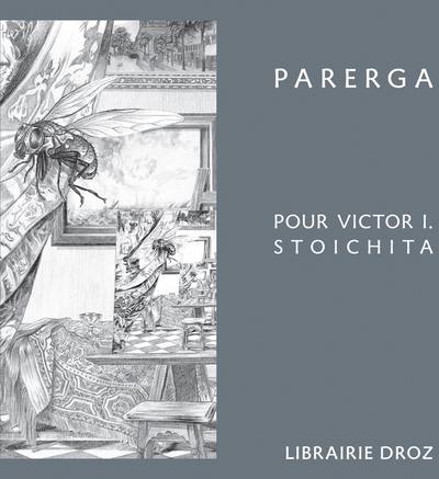 Parerga : pour Victor I. Stoichita