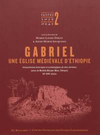 Annales d'Ethiopie, hors série, n° 2. Gabriel, une église médiévale d'Ethiopie : interprétations historiques et archéologiques de sites chrétiens autour de Meshala Maryam (Manz, Ethiopie) XVe-XVIIe siècle