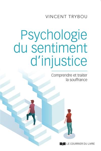 Psychologie du sentiment d'injustice : comprendre et traiter la souffrance