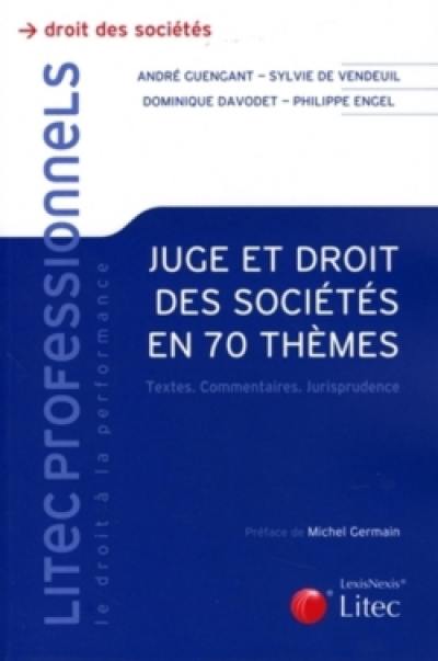 Juge et droit des sociétés en 70 thèmes : textes, commentaires, jurisprudence