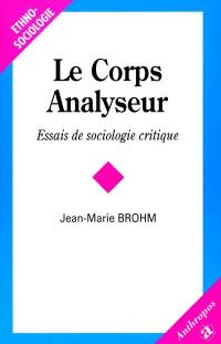 Le corps analyseur : essai de sociologie critique